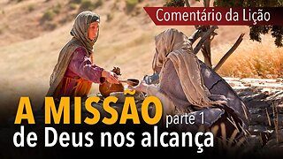 Comentário da Lição: A missão de Deus nos alcança (parte 1) | Pr. Michelson