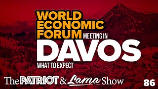 The Patriot & Lama Show – Episode 86 – World Economic Forum Meeting in Davos