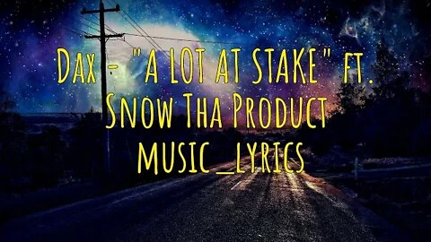 Dax - "A LOT AT STAKE" ft. Snow Tha Product ( lyrics video )