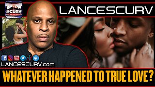 WHATEVER HAPPENED TO TRUE LOVE? | LANCESCURV