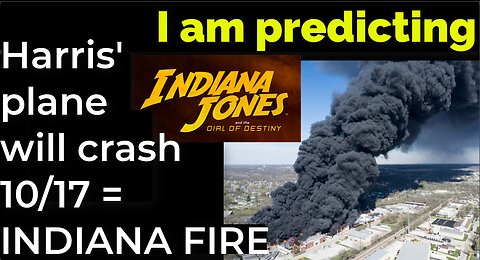 I am predicting: Harris' plane will crash Oct 17 = INDIANA JONES FIRE