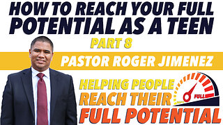 How to Reach your Full Potential As A Teen (Part 8) | Pastor Roger Jimenez