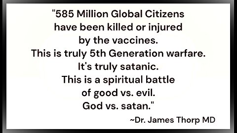 Dr. James Thorp MD Exposes 585 Million Dead and Injured by the Vaccine