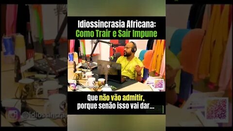 Como Trair - Idiossincrasia Africana EP.101 - Infidelidade Masculina (Part. @sii_pretta)