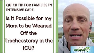 Is It Possible for my Mom to be Weaned Off the Tracheostomy in the ICU?