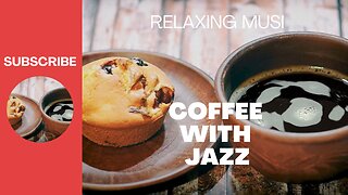 Coffee with Jazz - Relaxing, Calming, Soft Jazz Music