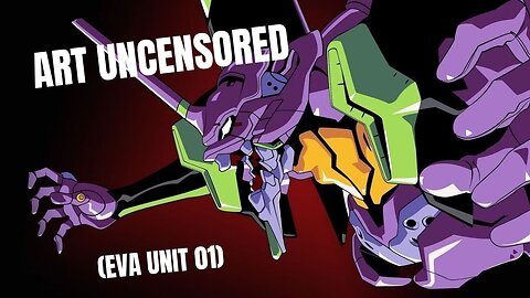 Art Uncensored (EVA Unit 01)