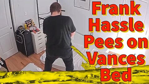 Frank Hassle Pees on Vances Bed
