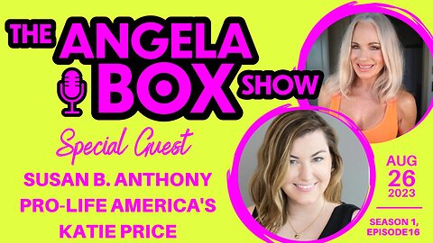 The Angela Box Show - August 26, 2023 - S1 Ep16 - Guest: Susan B. Anthony Pro-Life's Katie Price