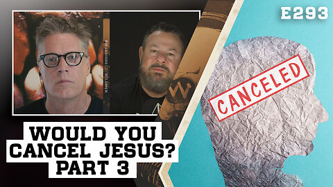 293: Here's Even More Reasons Jesus Would Be Cancelled Today