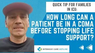 Quick tip for families in ICU: How long can a Patient be in a coma before stopping life support?