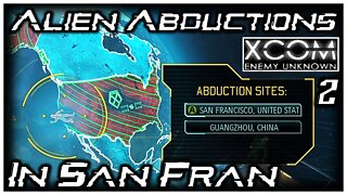 Stopping An Alien Abduction In San Francisco! - XCOM Enemy Unknown Part 2