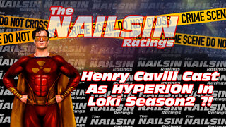 The Nailsin Ratings: Henry Cavill Cast as Hyperion In Loki Season 2?!