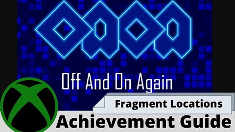 OAOA - Off And On Again Fragment Locations Achievement Guide on Xbox