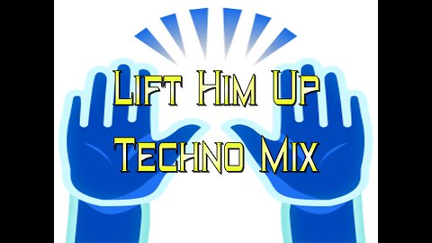 Lift Him Up Techno Mix