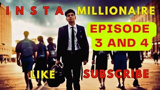 INSTA MILLIONAIRE EPISODE 3 AND 4