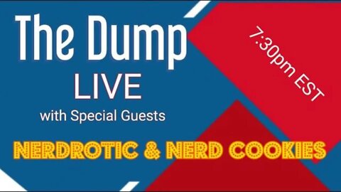 The Dump LIVE| w/ special guest Nerdrotic & Nerd Cookies! Talking Fandom, Pop Culture, UFOs!