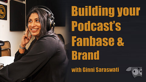 Building your Podcast’s Fanbase and Brand with Ginni Saraswati