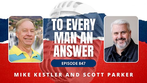 Episode 847 - Pastor Mike Kestler and Pastor Scott Parker on To Every Man An Answer