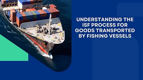 What Is the ISF Process for Goods Transported by Fishing Vessels?