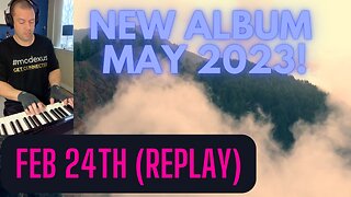 NEW ALBUM MAY 2023! Feb 24th 2023 (replay)