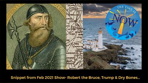 Robert the Bruce, Trump, and Dry Bones Feb 2021
