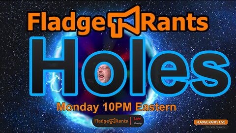 Fladge Rants Live #18 Holes