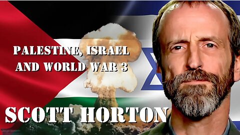 Episode 287 - Scott Horton on Palestine, Israel and World War 3
