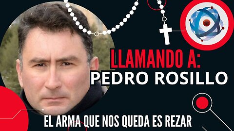 "El arma que nos queda es rezar" con Pedro Rosillo