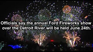 Officials say the annual Ford Fireworks show over the Detroit River will be held June 24th.