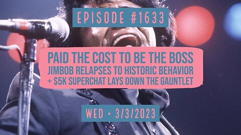 Owen Benjamin | #1633 Paid The Cost To Be The Boss, Jimbob Relapses To Historic Behavior + $5k Superchat Lays Down The Gauntlet