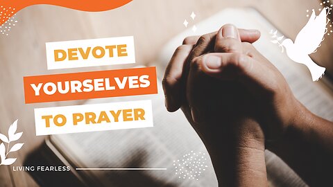 Devote Yourselves to Prayer