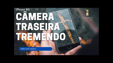 CÂMERA DO IPHONE 8 COM PROBLEMA