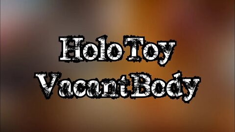 Holo Toy - Vacant Body Edit