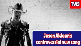 Jason Aldean's New Controversial song