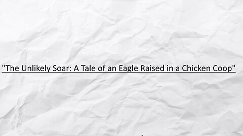 "The Unlikely Soar: A Tale of an Eagle Raised in a Chicken Coop"
