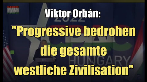 Viktor Orbán: "Progressive bedrohen die gesamte westliche Zivilisation" (19.05.2022)