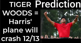 Prediction - TIGER WOODS CRASH prophecy = Harris' plane will crash Dec 13