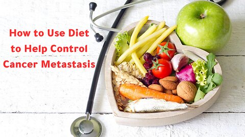 How to Use Diet to Help Control Cancer Metastasis
