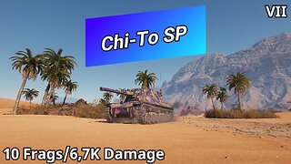 Chi-To SP (10 Frags/6,7K Damage) | World of Tanks