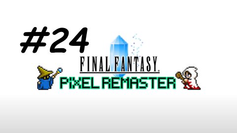 [Blind] Let's Play Final Fantasy 1 Pixel Remaster - Part 24