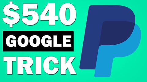 Earn $540 Free PayPal Money Today With Google NEW Trick!