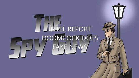 INTEL REPORT DOOMCOCK DOES FAKE NEWS - THE SPY GUY