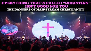 EVERYTHING THAT'S CALLED "CHRISTIAN" ISN'T GOOD FOR YOU!: THE DANGERS OF MAINSTREAM CHRISTIANITY