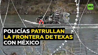 Patrullaje en Texas en medio del choque con el Gobierno por la frontera
