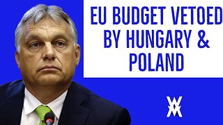 EU Crisis As Budget VETOED By Hungary And Poland