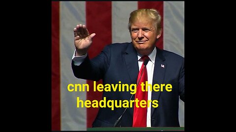 President Donald J. Trump: CNN Is Leaving their Headquarters and Downsizing