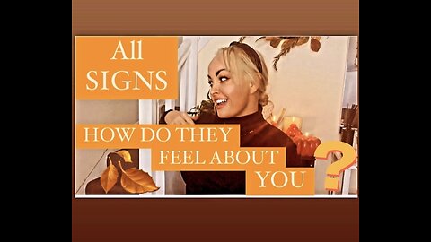 ALL SIGNS: HOW ARE THEY FEELING TOWARDS YOU?