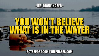 OMG: WHAT IN GOD'S NAME IS IN OUR WATER?!? -- DR. DIANE KAZER ((Watch The Water))