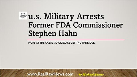 U.S. MILITARY ARREST FORMER FDA COMMISSIONER STEPHEN HAHN